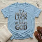 It's Never Luck Tshirt