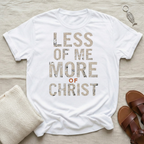 Less of Me Tshirt