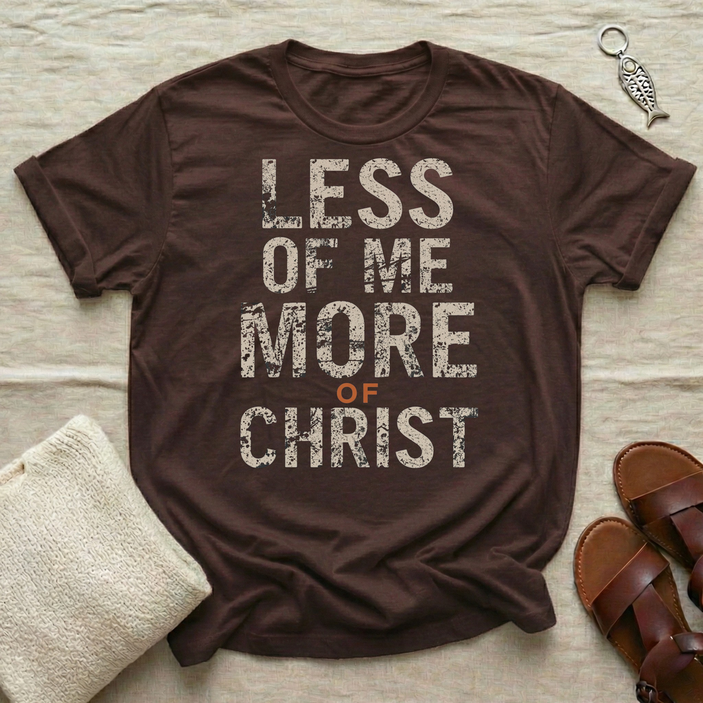 Less of Me Tshirt