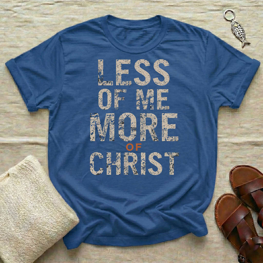 Less of Me Tshirt