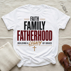 Faith Family Fatherhood Fathers' Day Tshirt