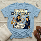 Proudly Not A "Mary" | Funny Tshirt