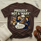 Proudly Not A "Mary" | Funny Tshirt