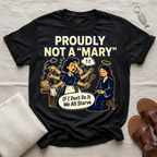 Proudly Not A "Mary" | Funny Tshirt