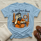I'm Not Going To Nineveh Tshirt