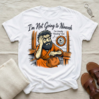 I'm Not Going To Nineveh Tshirt